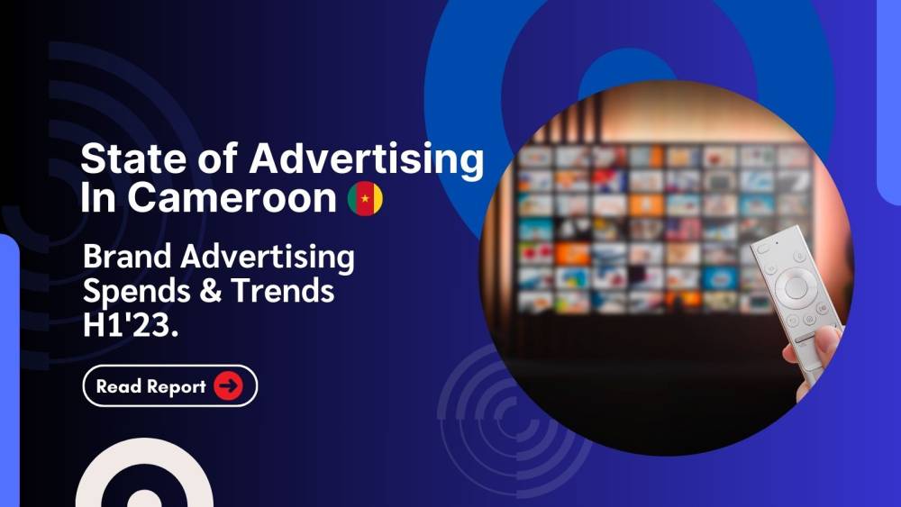 Cameroon Advertising Trends & Spends H1 2023