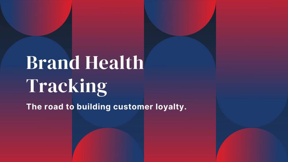 Brand Health Tracking- The Road To Consumer Loyalty
