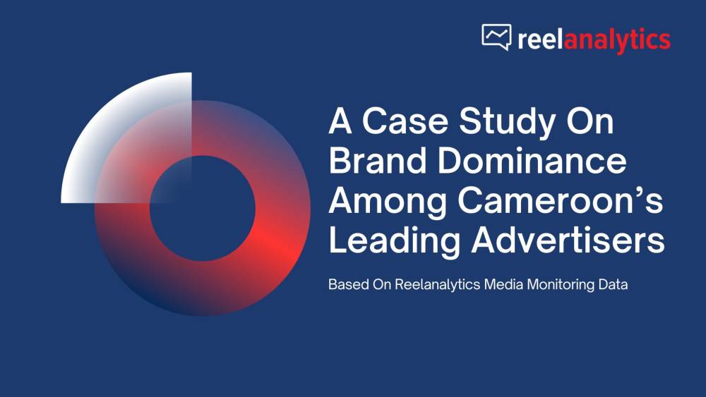 A Case Study On Brand Dominance Among Cameroon’s Leading Advertisers: Based On Reelanalytics Media Monitoring Data